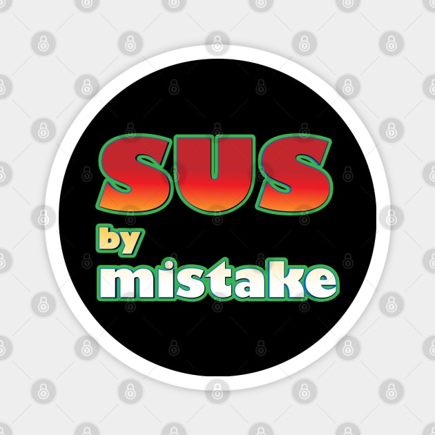 SUS by mistake Magnet by K0tK0tu